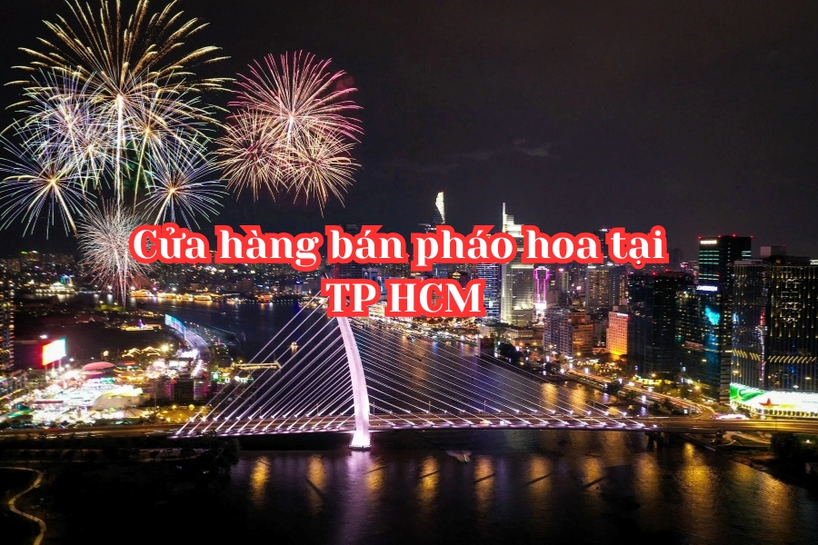 Danh sách 99 cửa hàng pháo hoa Bộ Quốc Phòng tại TP Hồ Chí Minh