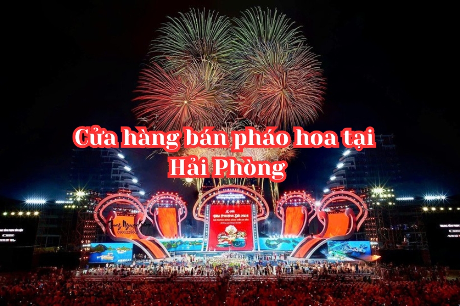Tổng hợp 18 cửa hàng bán pháo hoa ở Hải Phòng