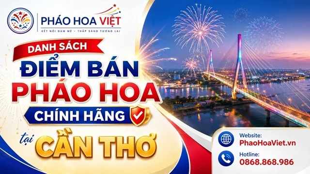 Danh Sách Cửa Hàng Đại Lý Pháo Hoa Chính Hãng Tại Cần Thơ