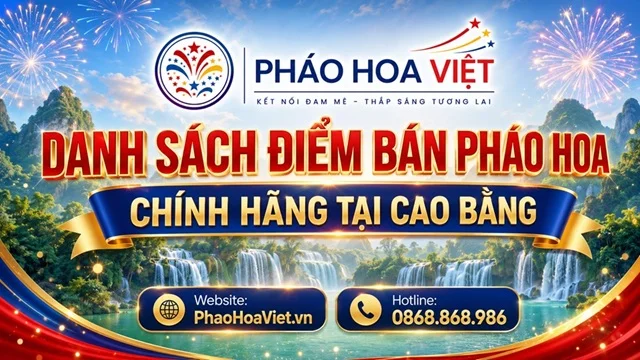 Danh sách cửa hàng đại lý pháo hoa chính hãng tại Cao Bằng