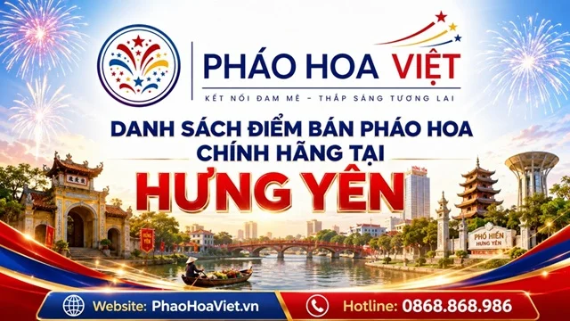 Danh Sách Cửa Hàng Đại Lý Pháo Hoa Chính Hãng Tại Hưng Yên
