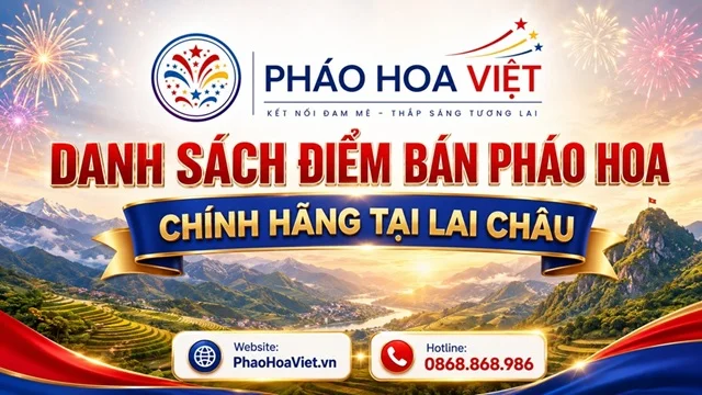 Danh Sách Cửa hàng Đại Lý Pháo Hoa Tại Lai Châu (Cập Nhật 2026)