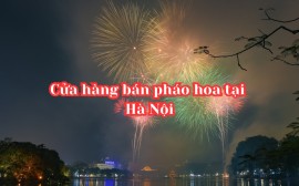Tổng hợp 71 Cửa hàng bán pháo hoa Z121 tại Hà Nội