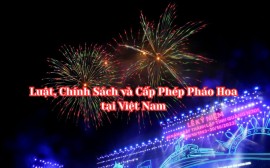Luật, Chính Sách và Cấp Phép Pháo Hoa tại Việt Nam 2025