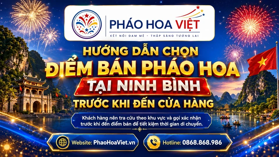 Hướng dẫn chọn điểm bán pháo hoa tại Ninh Bình trước khi đến cửa hàng