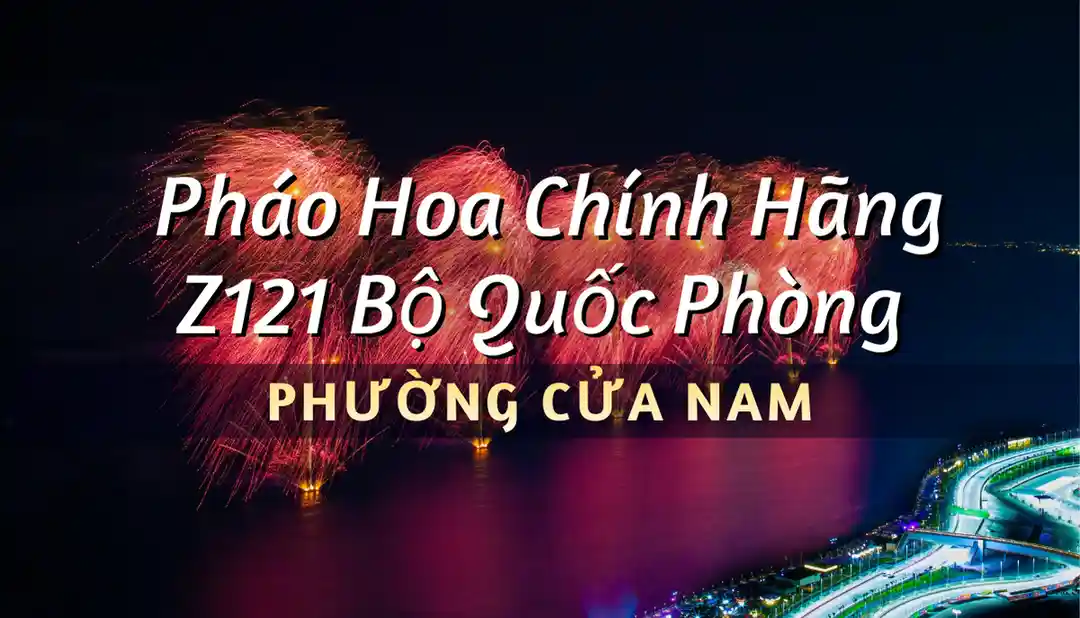 Điểm bán pháo hoa Bộ Quốc Phòng Phường Cửa Nam chính hãng Z121