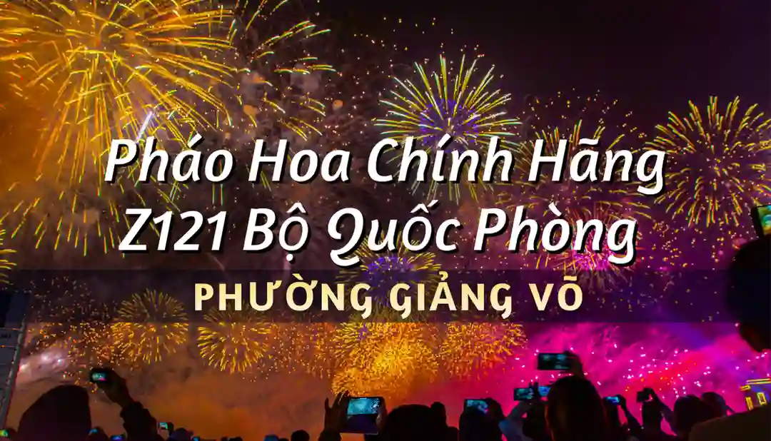 Điểm bán pháo hoa Bộ Quốc Phòng Phường Giảng Võ chính hãng Z121