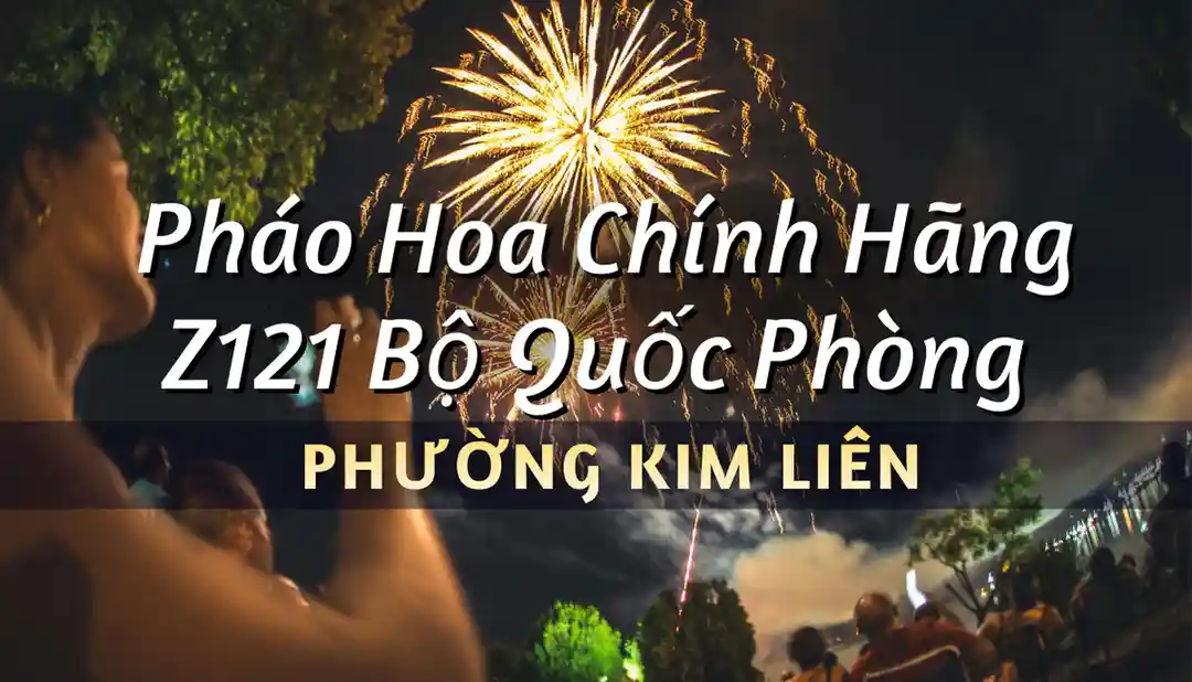 Điểm bán pháo hoa Bộ Quốc Phòng phường Kim Liên chính hãng Z121