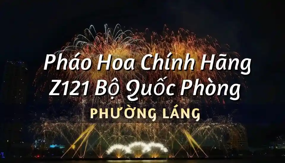Mua pháo hoa Bộ Quốc Phòng phường Láng chính hãng Z121