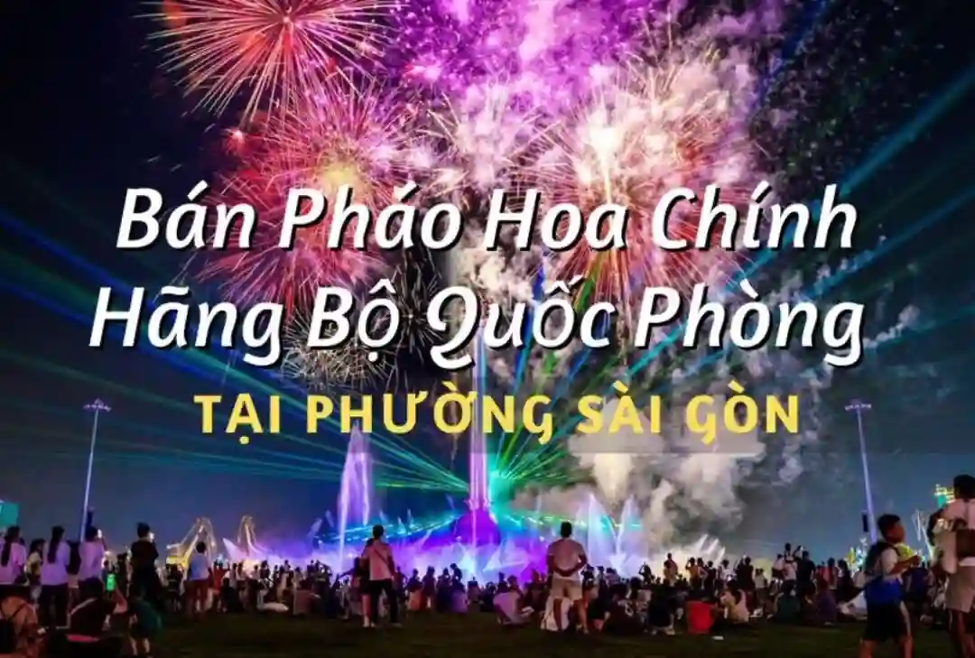 Điểm bán pháo hoa Bộ Quốc Phòng phường Sài Gòn chính hãng Z121