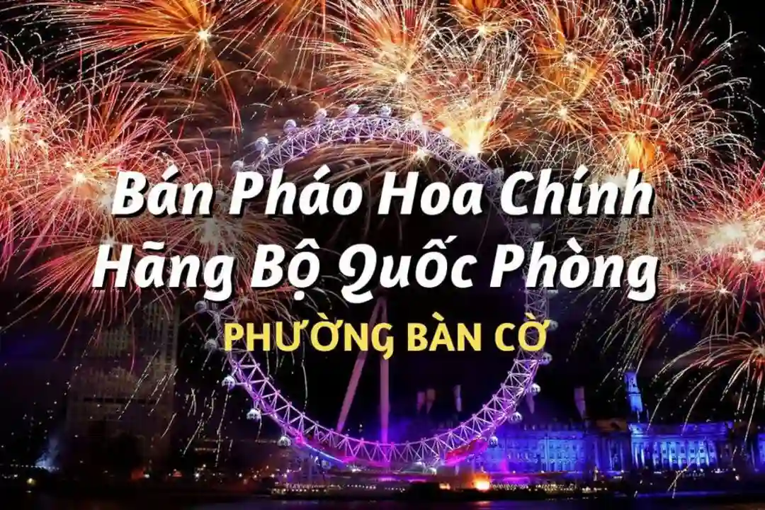 Điểm bán pháo hoa Bộ Quốc Phòng phường Bàn Cờ chính hãng Z121