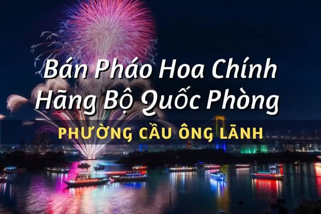 Điểm bán pháo hoa Bộ Quốc Phòng phường Cầu Ông Lãnh chính hãng Z121