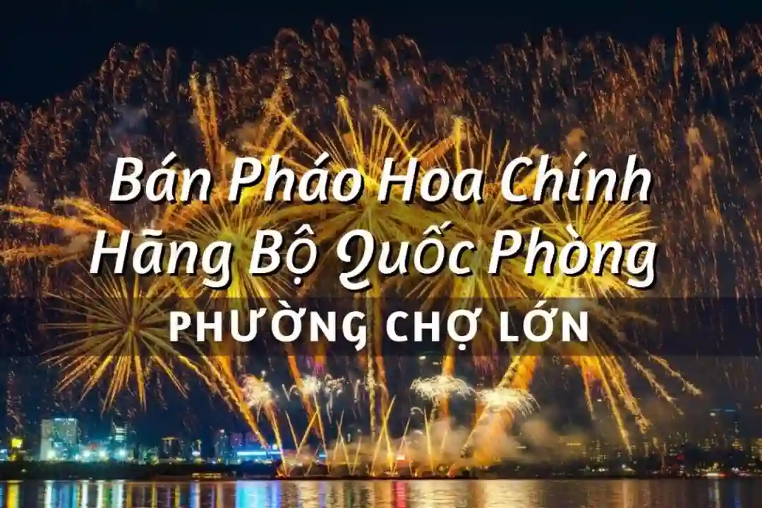 Điểm bán pháo hoa Bộ Quốc Phòng phường Chợ Lớn