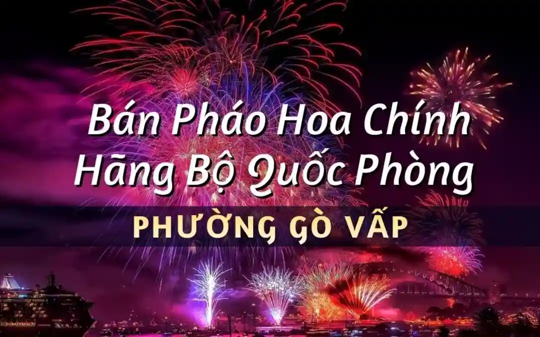 Điểm bán pháo hoa Bộ Quốc Phòng phường Gò Vấp chính hãng Z121