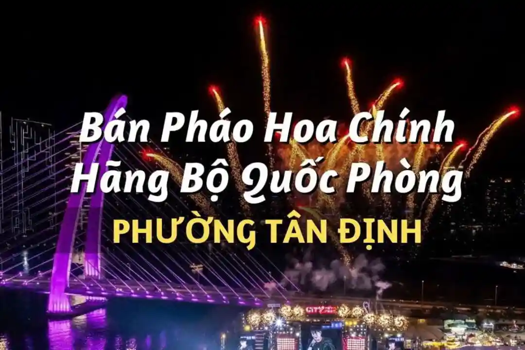 Điểm bán pháo hoa Bộ Quốc Phòng phường Tân Định chính hãng Z121