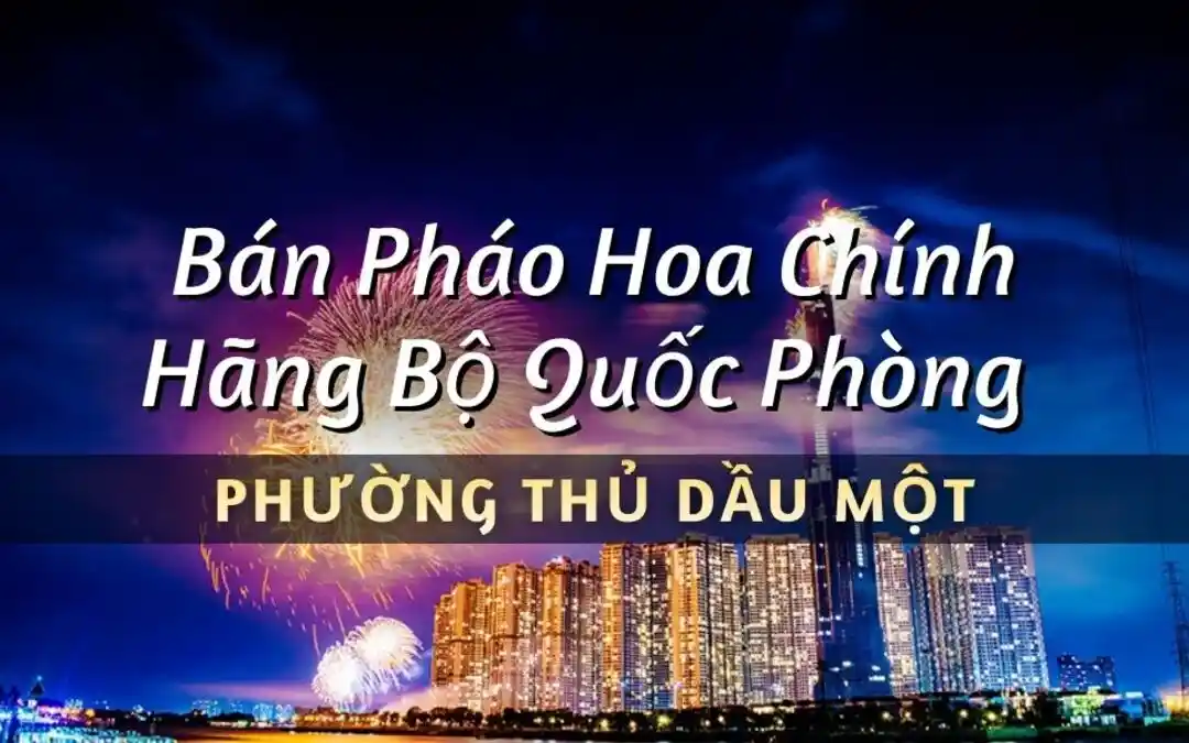 Điểm bán pháo hoa Bộ Quốc Phòng phường Thủ Dầu Một chính hãng Z121