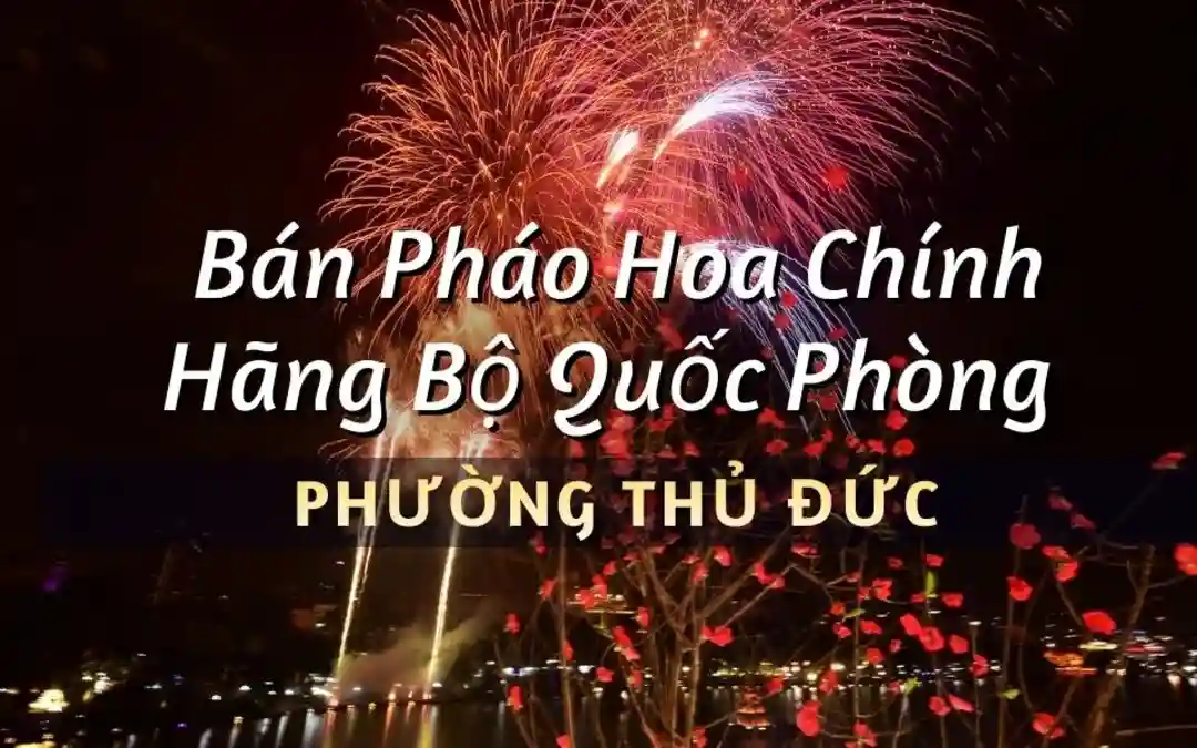 Điểm bán pháo hoa Bộ Quốc Phòng phường Thủ Đức chính hãng Z121