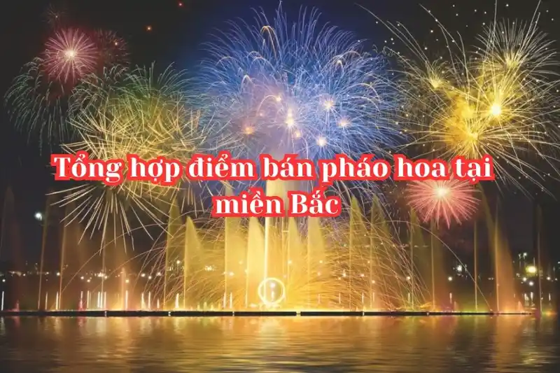 Tổng hợp điểm bán pháo hoa tại miền Bắc 