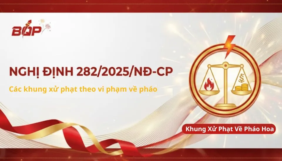 Cập nhật xử phạt liên quan đến pháo theo Nghị định 282/2025/NĐ-CP – Pháo Hoa Việt
